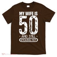50th Birthday My Wife Is 50 T-Shirt