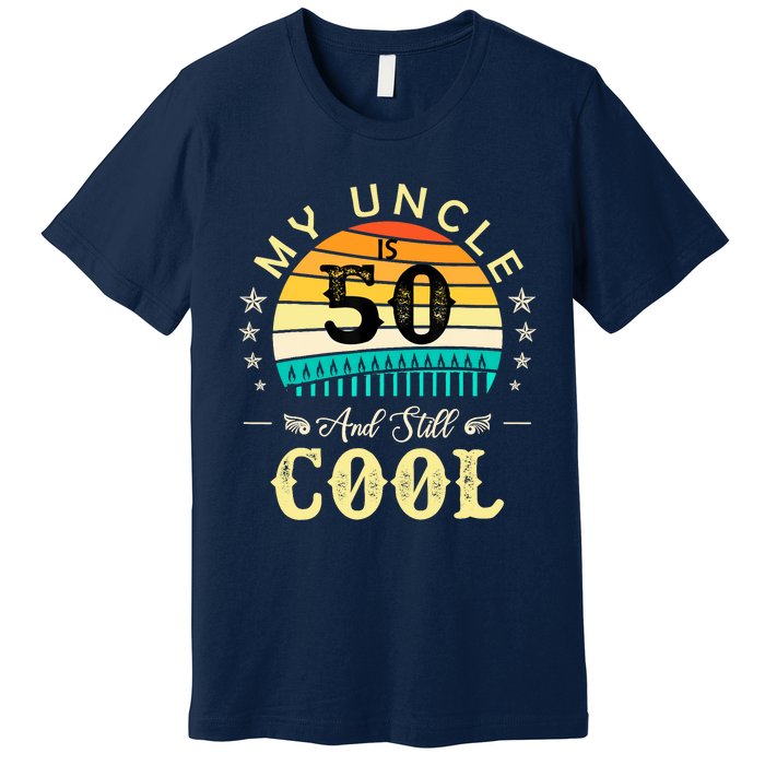 50th Birthday My Uncle Is 50 And Still Cool Retro Vintage Premium T-Shirt