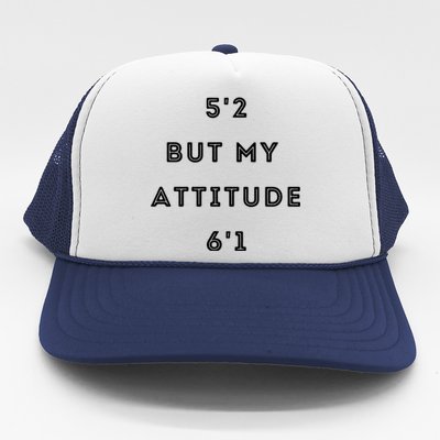 5'2 But My Attitude 6'1 Cute Gift Trucker Hat