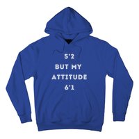 5'2 But My Attitude 6'1 Cute Gift Hoodie