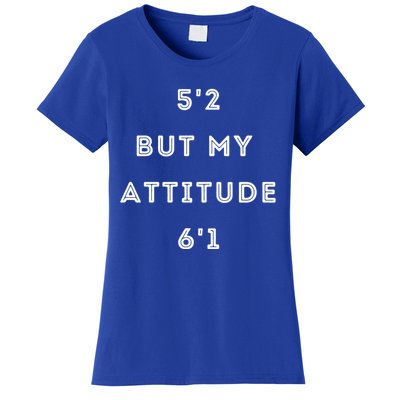 5'2 But My Attitude 6'1 Cute Gift Women's T-Shirt