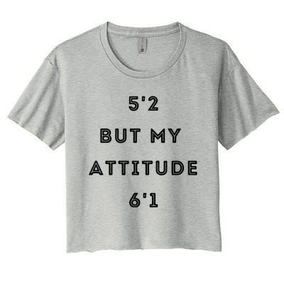 5'2 But My Attitude 6'1 Cute Gift Women's Crop Top Tee