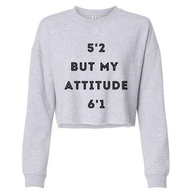 5'2 But My Attitude 6'1 Cute Gift Cropped Pullover Crew