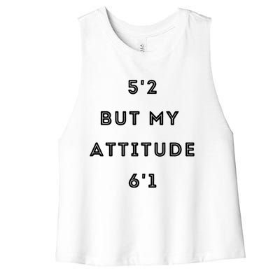 5'2 But My Attitude 6'1 Cute Gift Women's Racerback Cropped Tank