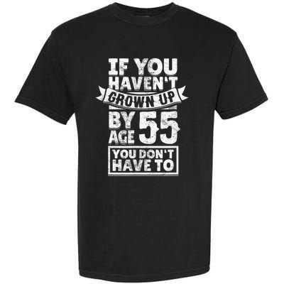 55th Birthday Saying - Hilarious Age 55 Grow Up Fun Gag Gift Garment-Dyed Heavyweight T-Shirt