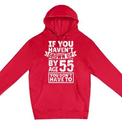 55th Birthday Saying - Hilarious Age 55 Grow Up Fun Gag Gift Premium Pullover Hoodie