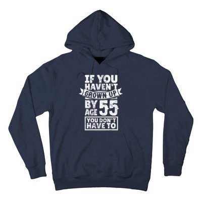 55th Birthday Saying - Hilarious Age 55 Grow Up Fun Gag Gift Hoodie