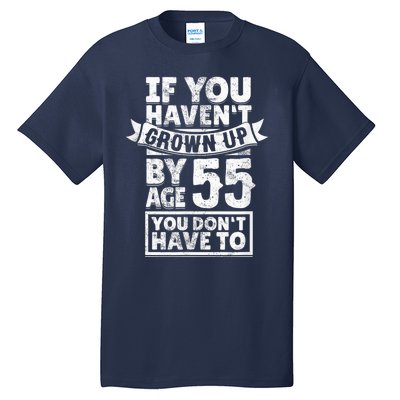 55th Birthday Saying - Hilarious Age 55 Grow Up Fun Gag Gift Tall T-Shirt