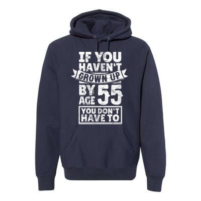 55th Birthday Saying - Hilarious Age 55 Grow Up Fun Gag Gift Premium Hoodie