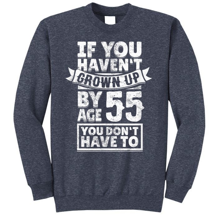 55th Birthday Saying - Hilarious Age 55 Grow Up Fun Gag Gift Sweatshirt