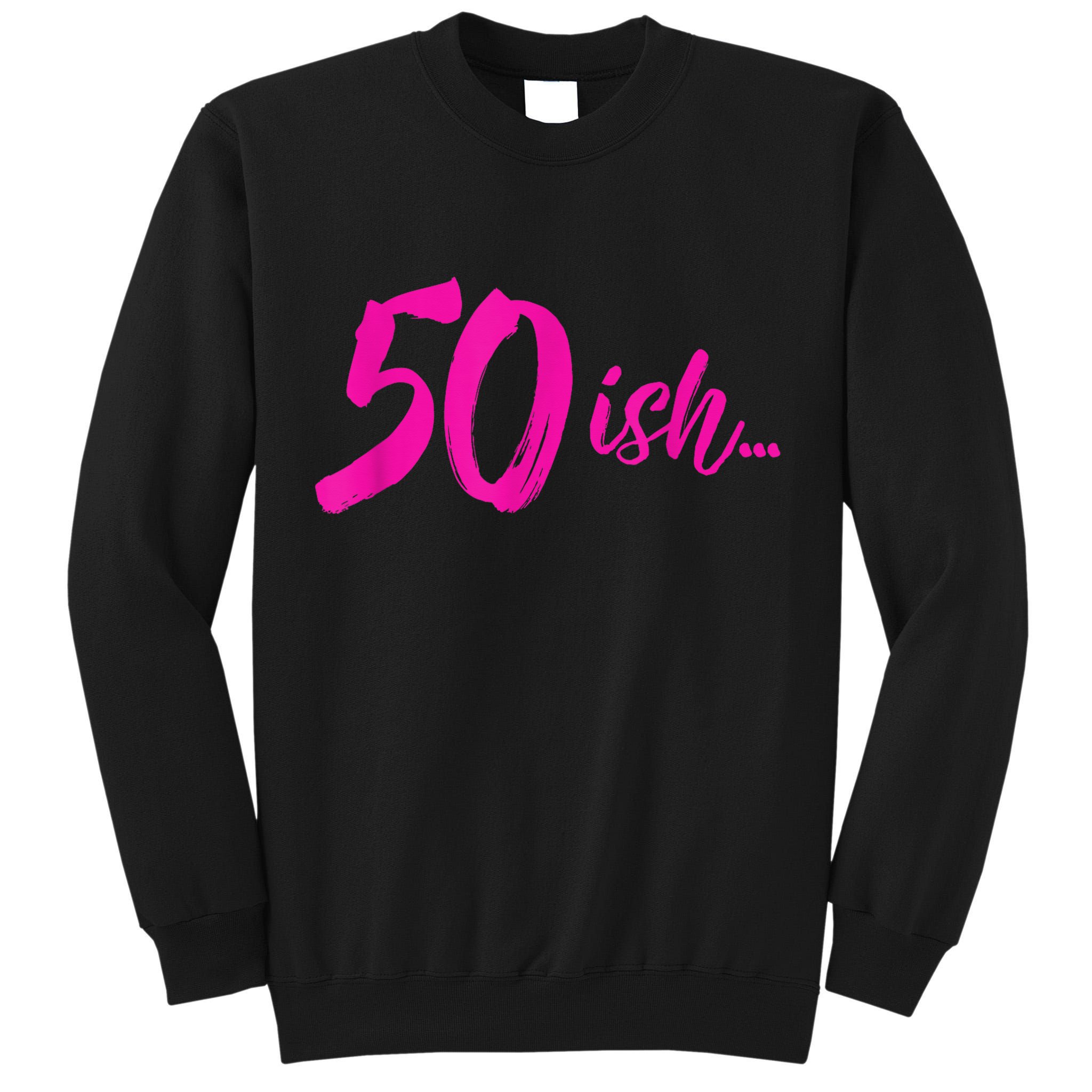 50ish Funny 50th Birthday Turning 50 Years Old Tall Sweatshirt