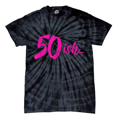 50ish Funny 50th Birthday Turning 50 Years Old Tie-Dye T-Shirt