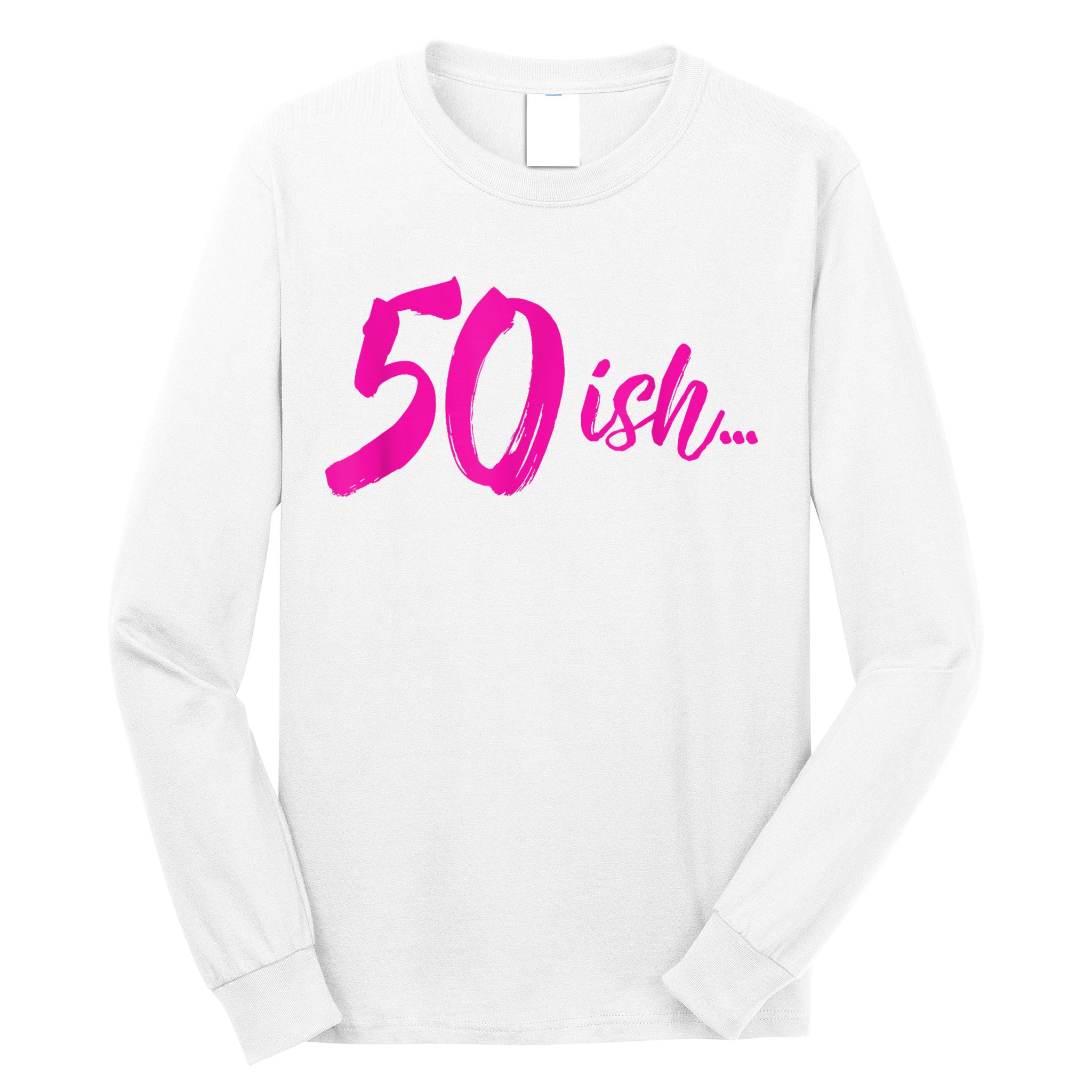 50ish Funny 50th Birthday Turning 50 Years Old Long Sleeve Shirt