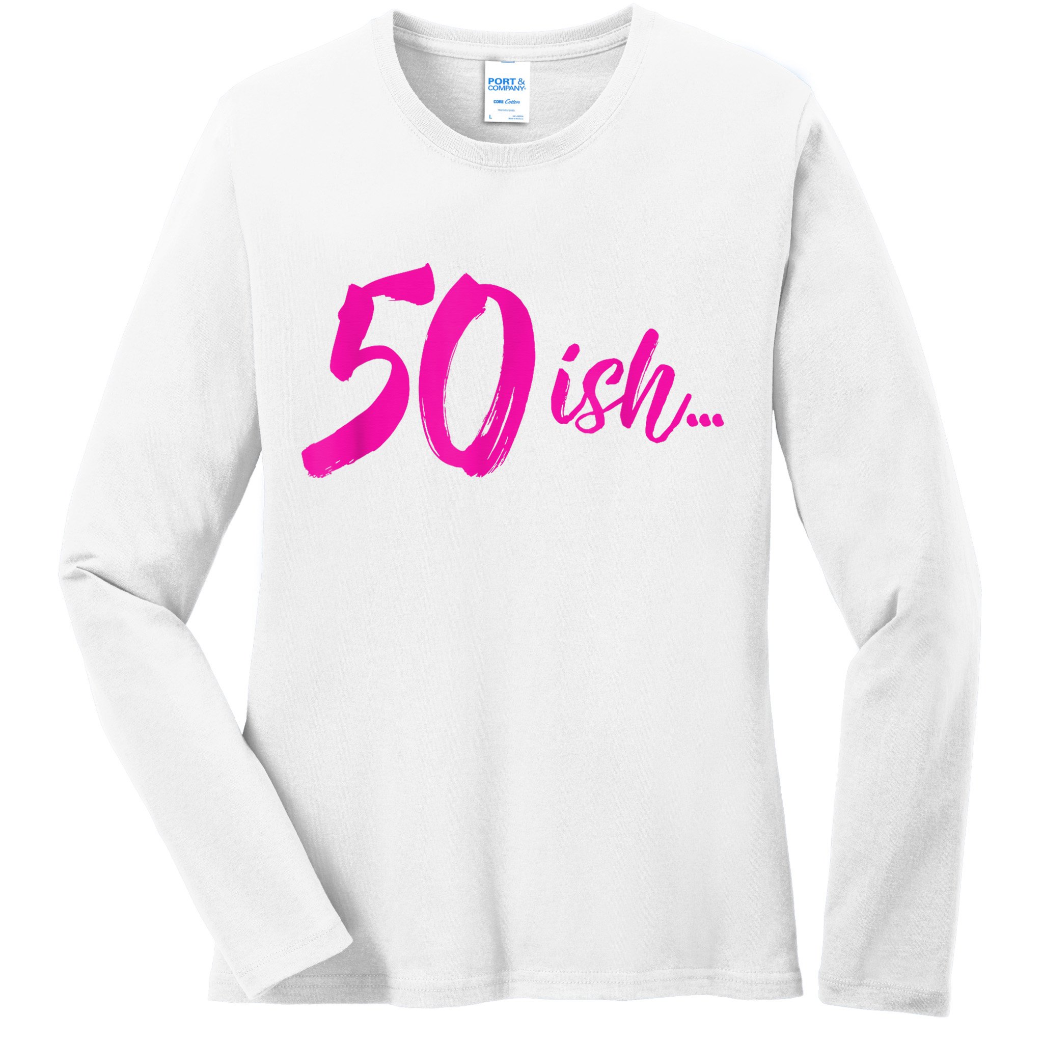 50ish Funny 50th Birthday Turning 50 Years Old Ladies Long Sleeve Shirt