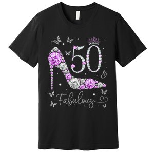 50 & Fabulous 50th Birthday 50 Years Old Ladies Premium T-Shirt