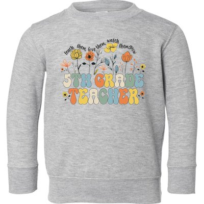 5th Fifth Grade Teacher Appreciation Teaching Wildflowers Toddler Sweatshirt
