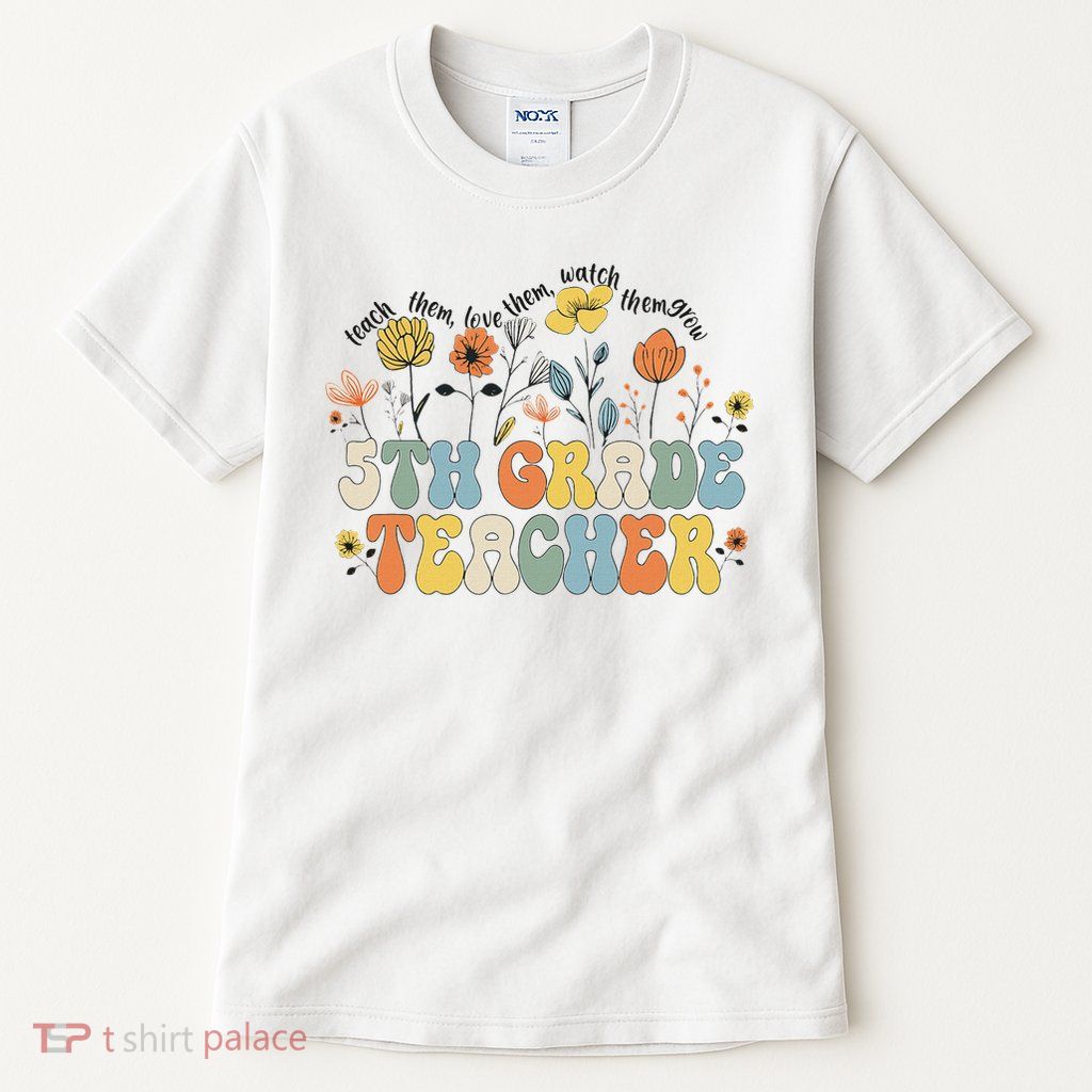 5th Fifth Grade Teacher Appreciation Teaching Wildflowers Tall T-Shirt