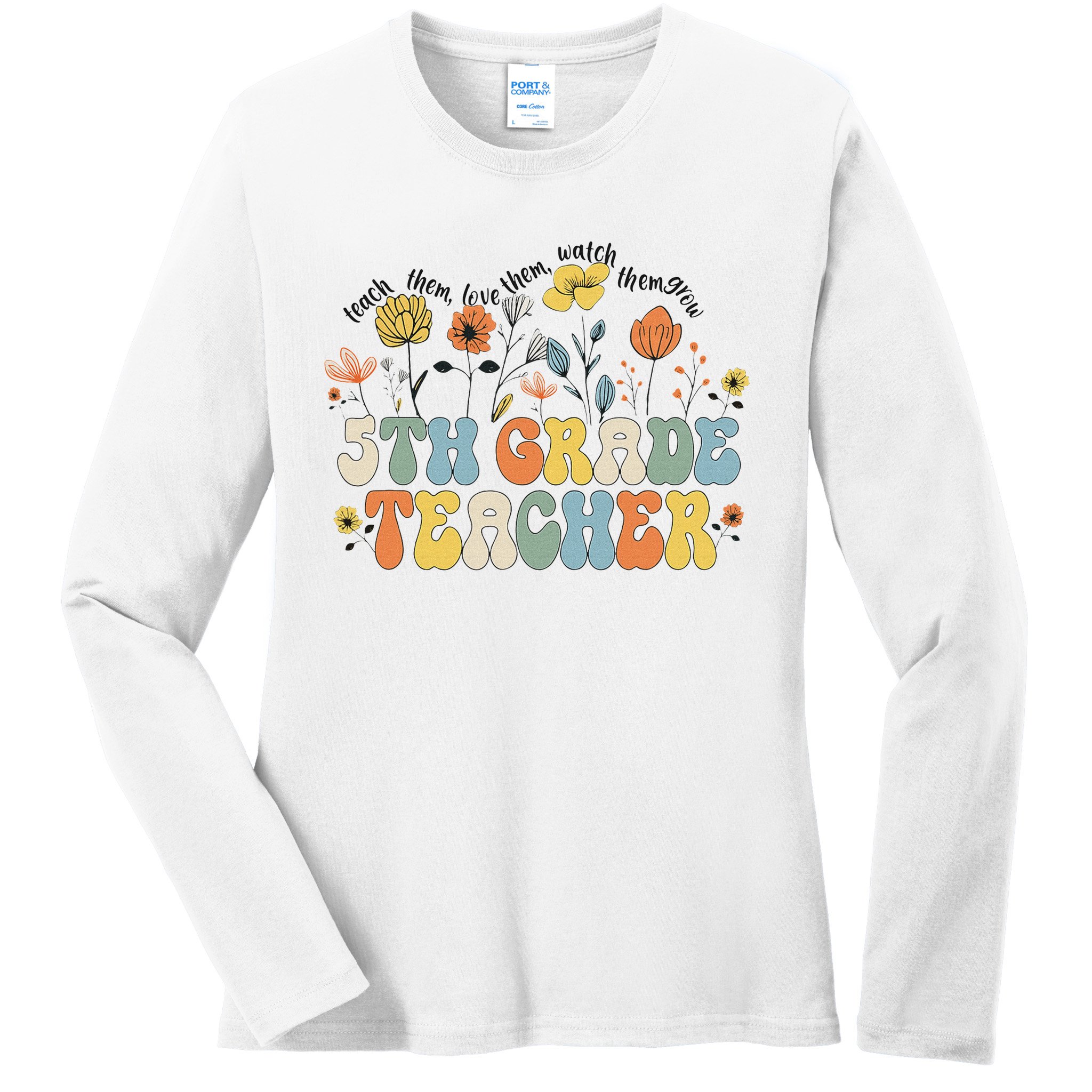 5th Fifth Grade Teacher Appreciation Teaching Wildflowers Ladies Long Sleeve Shirt