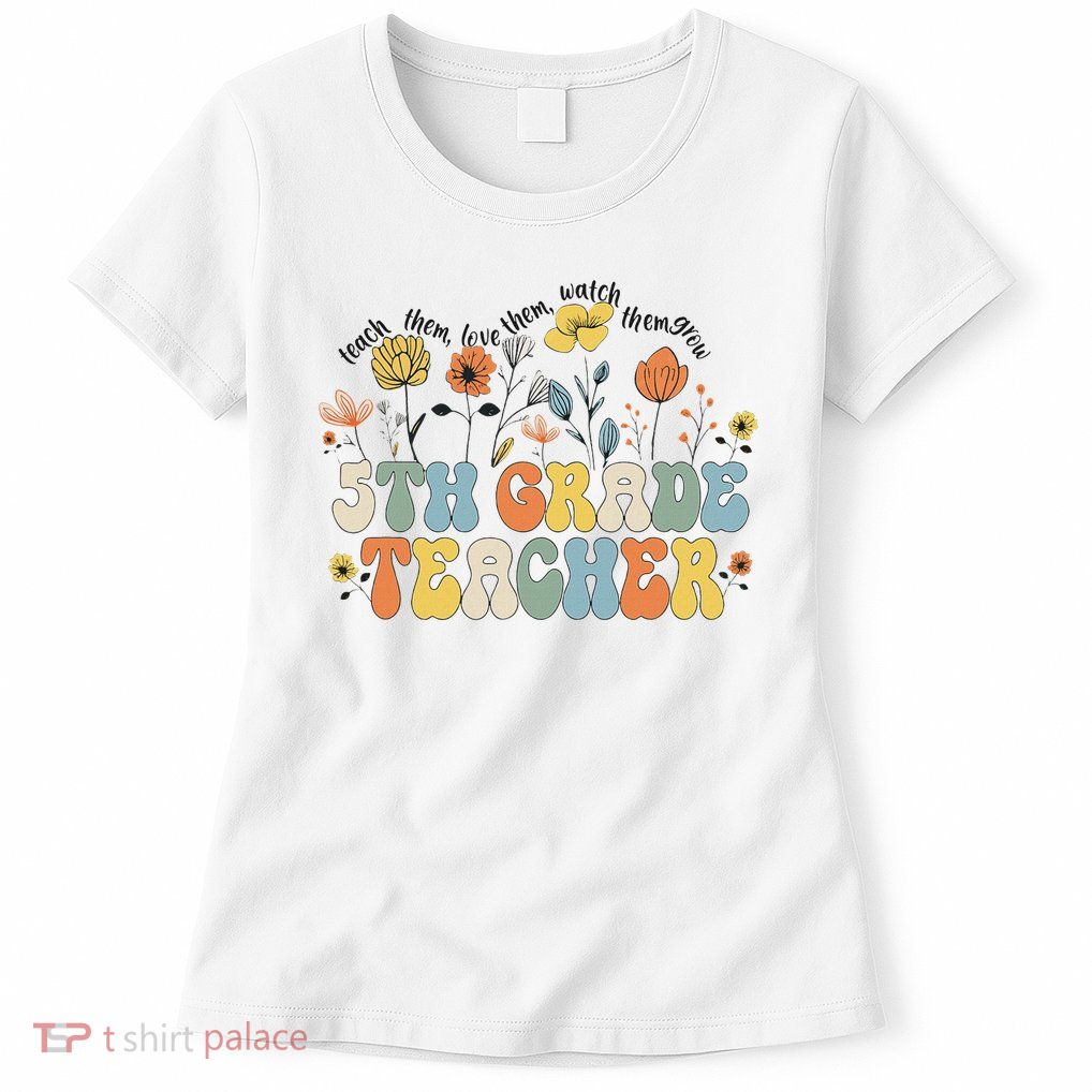 5th Fifth Grade Teacher Appreciation Teaching Wildflowers Womens T-Shirt