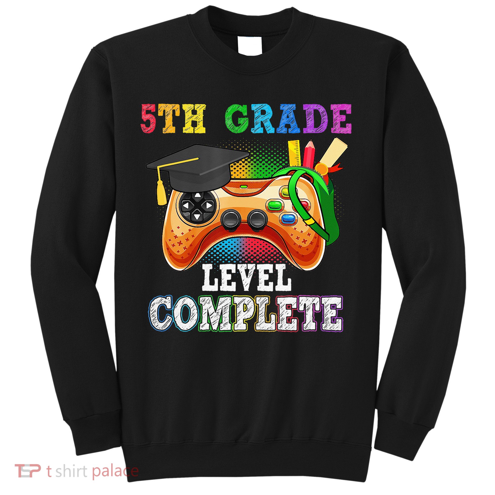5Th Grade Level Complete Last Day Of School Graduation Sweatshirt
