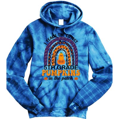 5Th Grade Rainbow I Teach The Cutest Pumpkins In The Patch Gift Tie Dye Hoodie