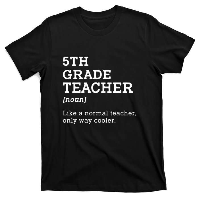 5th Grade Teacher Idea For Fifth Grade Teacher Gift T-Shirt