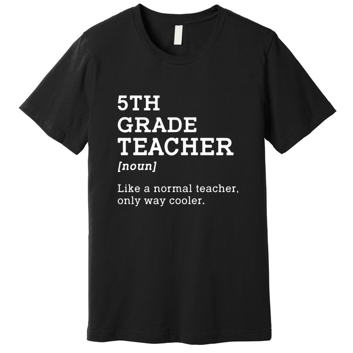 5th Grade Teacher Idea For Fifth Grade Teacher Gift Premium T-Shirt