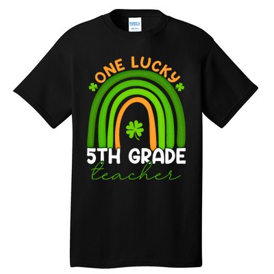 5th Grade Teacher Rainbow St Patricks Day One Lucky Teacher Gift Tall T-Shirt