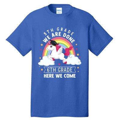 5Th Grade We Are Done 6Th Grade Here We Come Unicorn Rainbow Funny Gift Tall T-Shirt