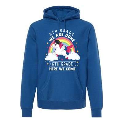 5Th Grade We Are Done 6Th Grade Here We Come Unicorn Rainbow Funny Gift Premium Hoodie