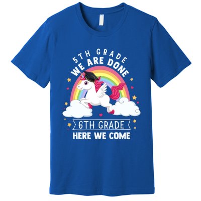 5Th Grade We Are Done 6Th Grade Here We Come Unicorn Rainbow Funny Gift Premium T-Shirt