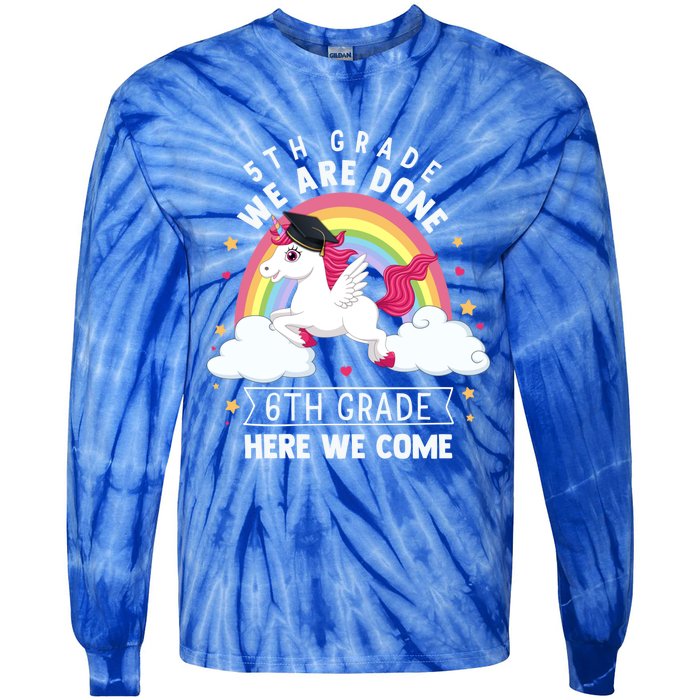 5Th Grade We Are Done 6Th Grade Here We Come Unicorn Rainbow Funny Gift Tie-Dye Long Sleeve Shirt