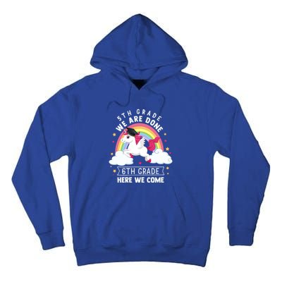 5Th Grade We Are Done 6Th Grade Here We Come Unicorn Rainbow Funny Gift Tall Hoodie