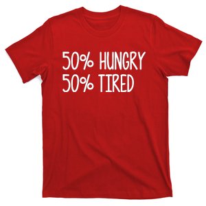 50% Hungry 50% Tired T-Shirt