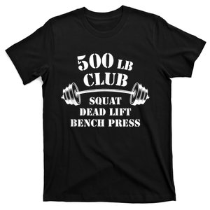 500 Lb Pound Club Gym Weightlifting Powerlift Weightlift T-Shirt