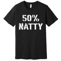 50 Natty Funny Weight Lifting Steroid Joke Premium T-Shirt