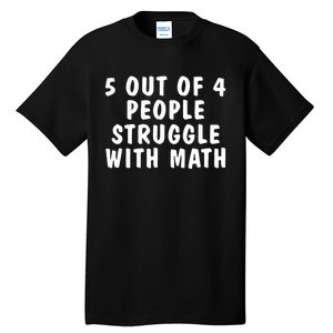 5 Of 4 People Struggle With Math Funny Humor Tall T-Shirt