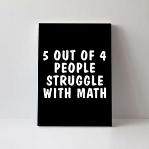 5 Of 4 People Struggle With Math Funny Humor Canvas