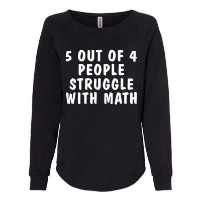 5 Of 4 People Struggle With Math Funny Humor Womens California Wash Sweatshirt