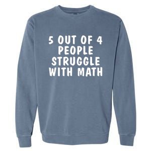 5 Of 4 People Struggle With Math Funny Humor Garment-Dyed Sweatshirt