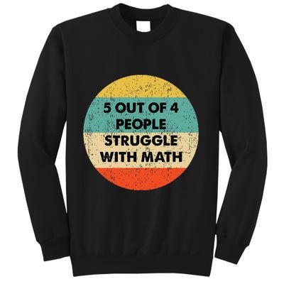 5 Out Of 4 People Struggle With Math Sweatshirt