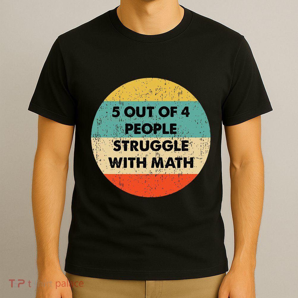 5 Out Of 4 People Struggle With Math T-Shirt