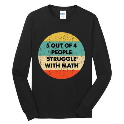 5 Out Of 4 People Struggle With Math Tall Long Sleeve T-Shirt