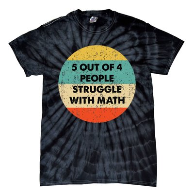 5 Out Of 4 People Struggle With Math Tie-Dye T-Shirt