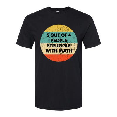 5 Out Of 4 People Struggle With Math Softstyle® CVC T-Shirt