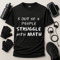 5 Out Of 4 People Struggle With Math Funny Performance Shirt
