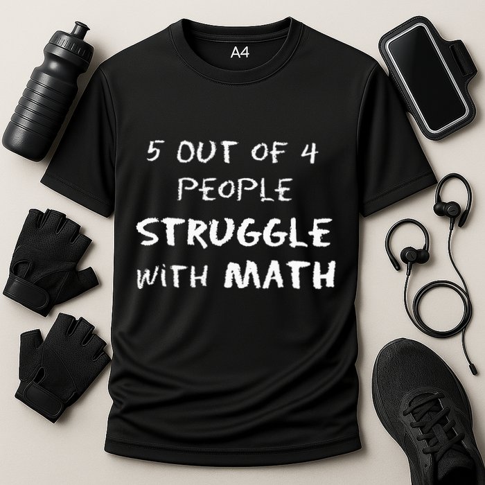 5 Out Of 4 People Struggle With Math Funny Performance Shirt