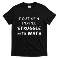5 Out Of 4 People Struggle With Math Funny T-Shirt