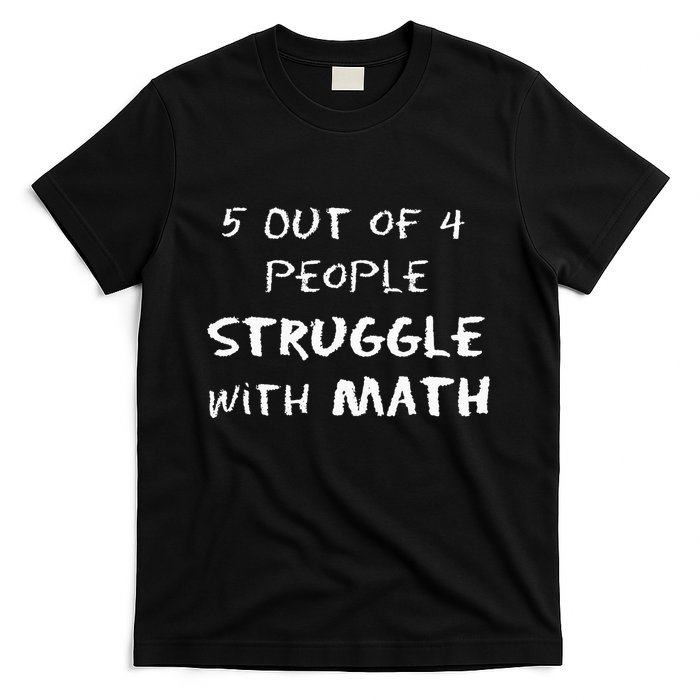 5 Out Of 4 People Struggle With Math Funny T-Shirt