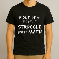 5 Out Of 4 People Struggle With Math Funny T-Shirt